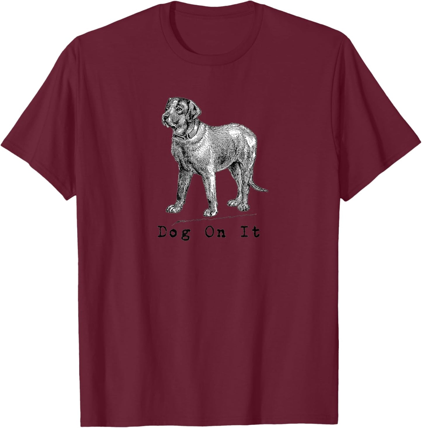 Dog on it Men Women Girls Kids T-Shirt - T-Shirt | Maroon