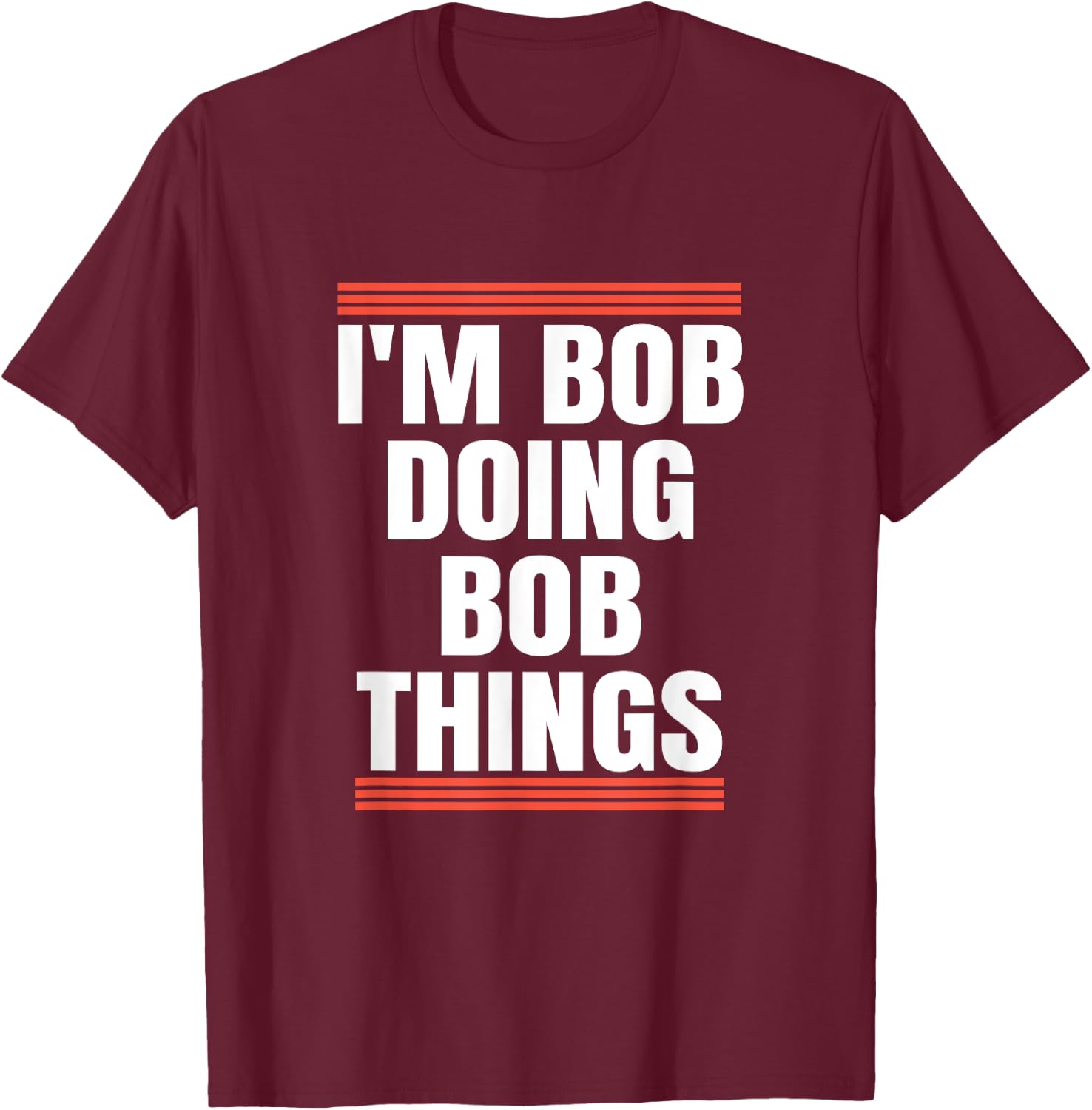 I'm Bob Doing Bob Things, Dad and Grandpa Holiday Gifts T-Shirt - T-Shirt | Maroon