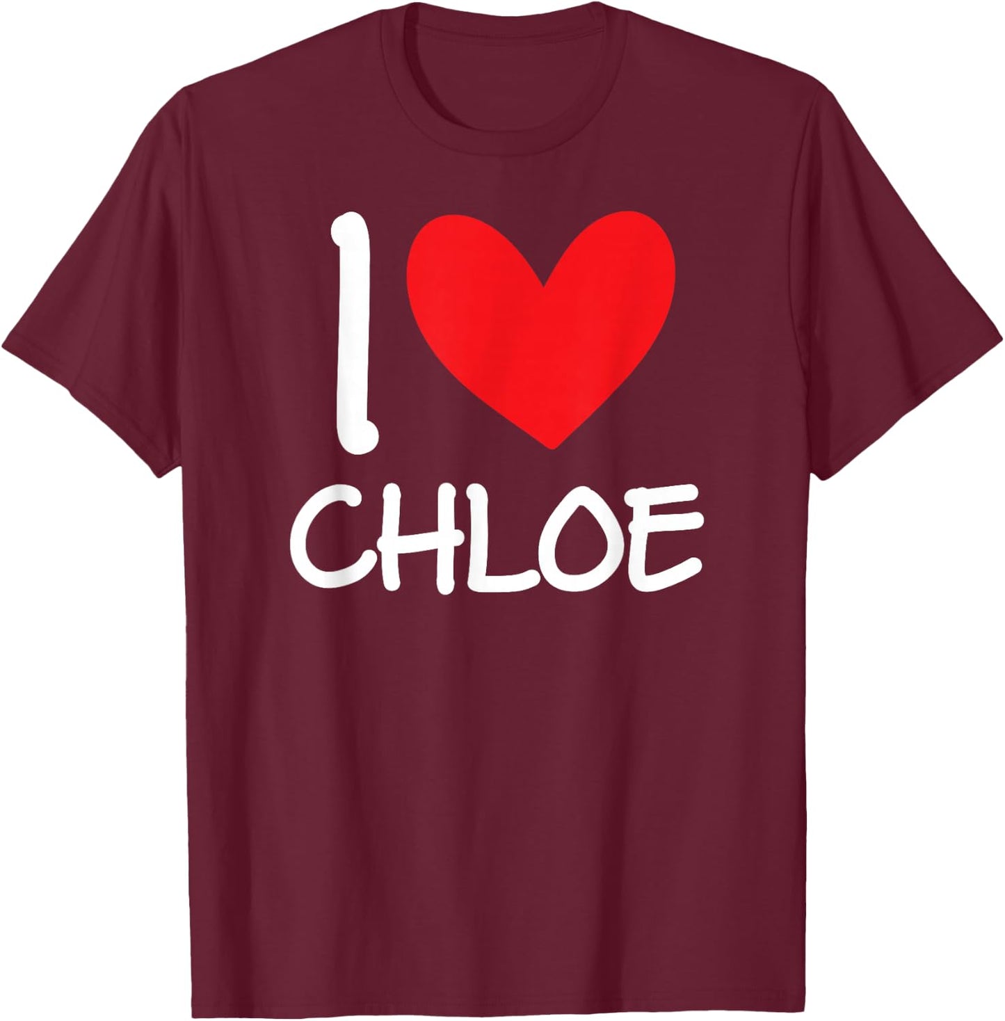 I Love Chloe Name Personalized Girl Woman BFF Friend Heart T-Shirt - T-Shirt | Maroon