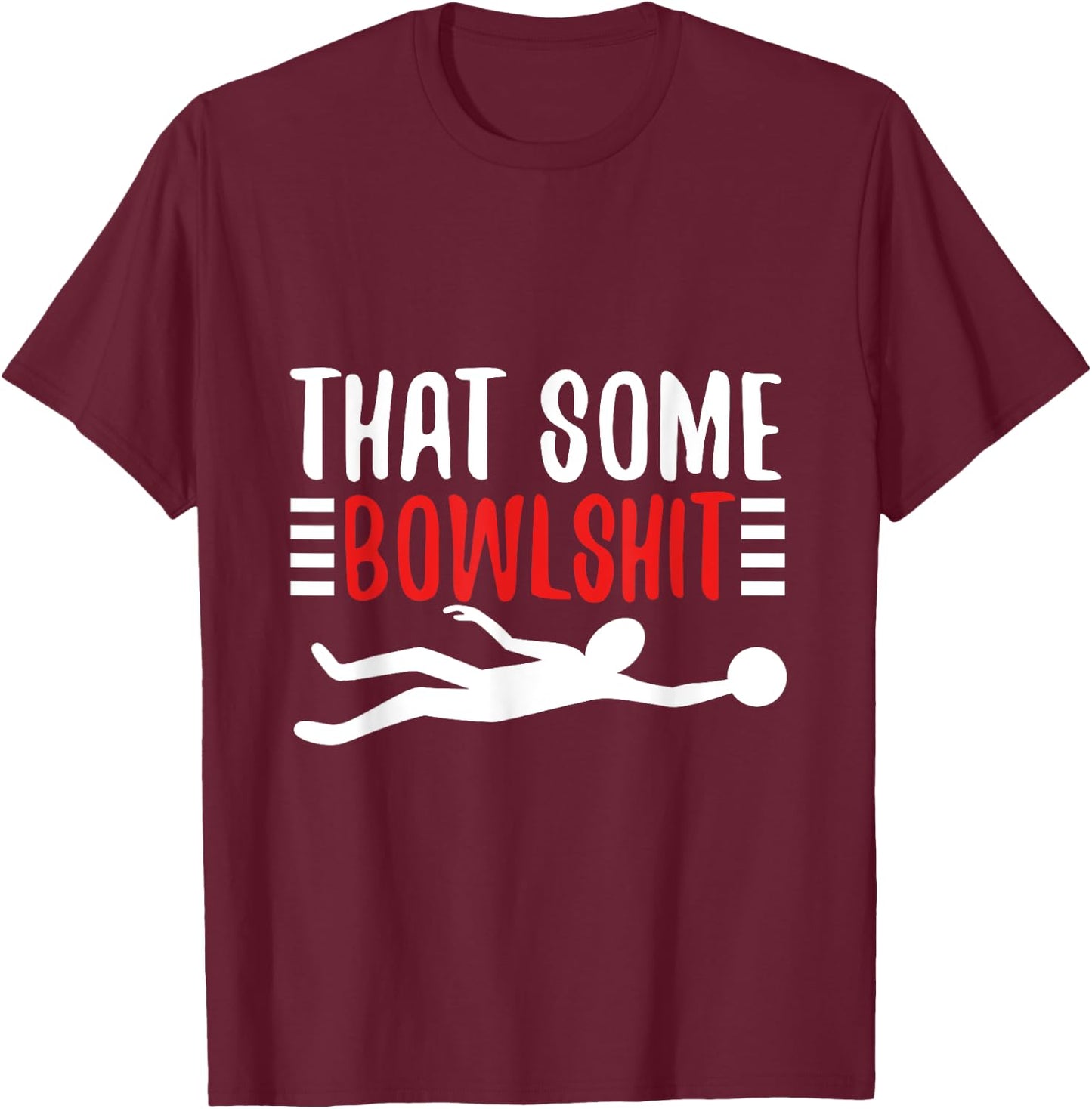 Thats Some Bowlshit T-Shirt - T-Shirt | Maroon