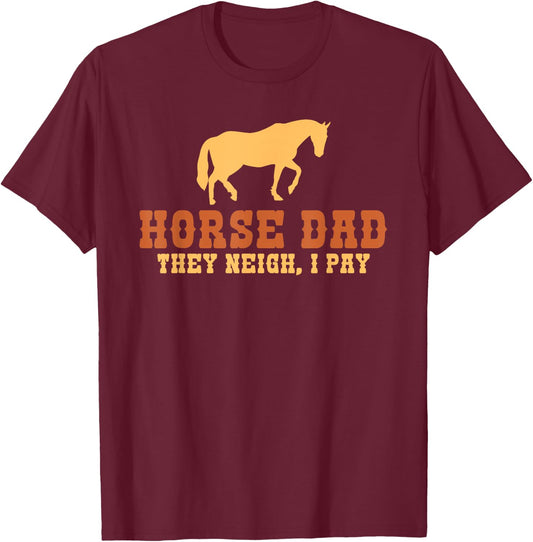 Horse Dad they neigh i pay Horse Riding Dad T-Shirt - T-Shirt | Maroon