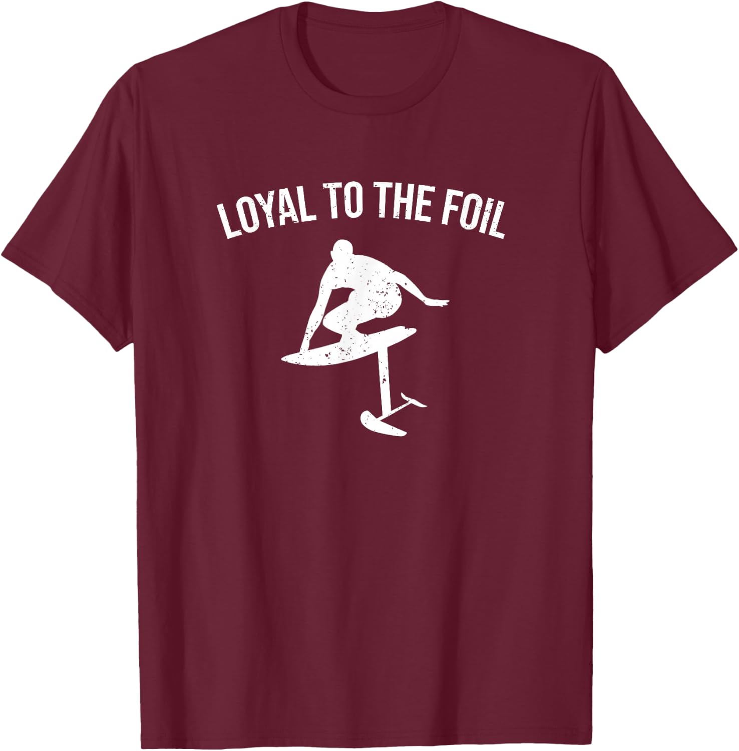 Loyal To The Foil - Funny Foil Board Hydrofoil Surfing T-Shirt - T-Shirt | Maroon