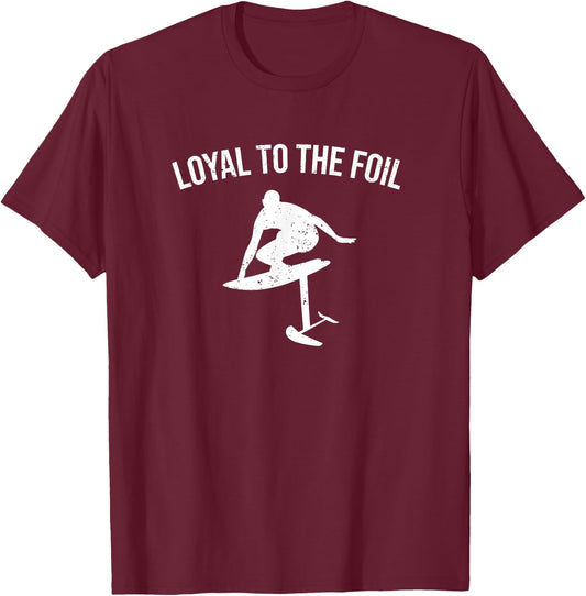 Loyal To The Foil - Funny Foil Board Hydrofoil Surfing T-Shirt - T-Shirt | Maroon