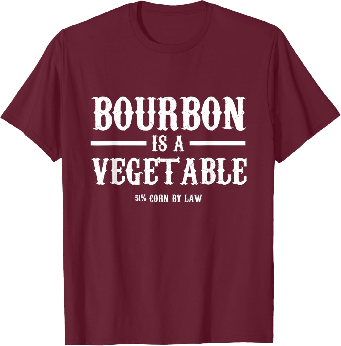 Bourbon Is A Vegetable Whiskey Bourbon Drinking T-Shirt - T-Shirt | Maroon