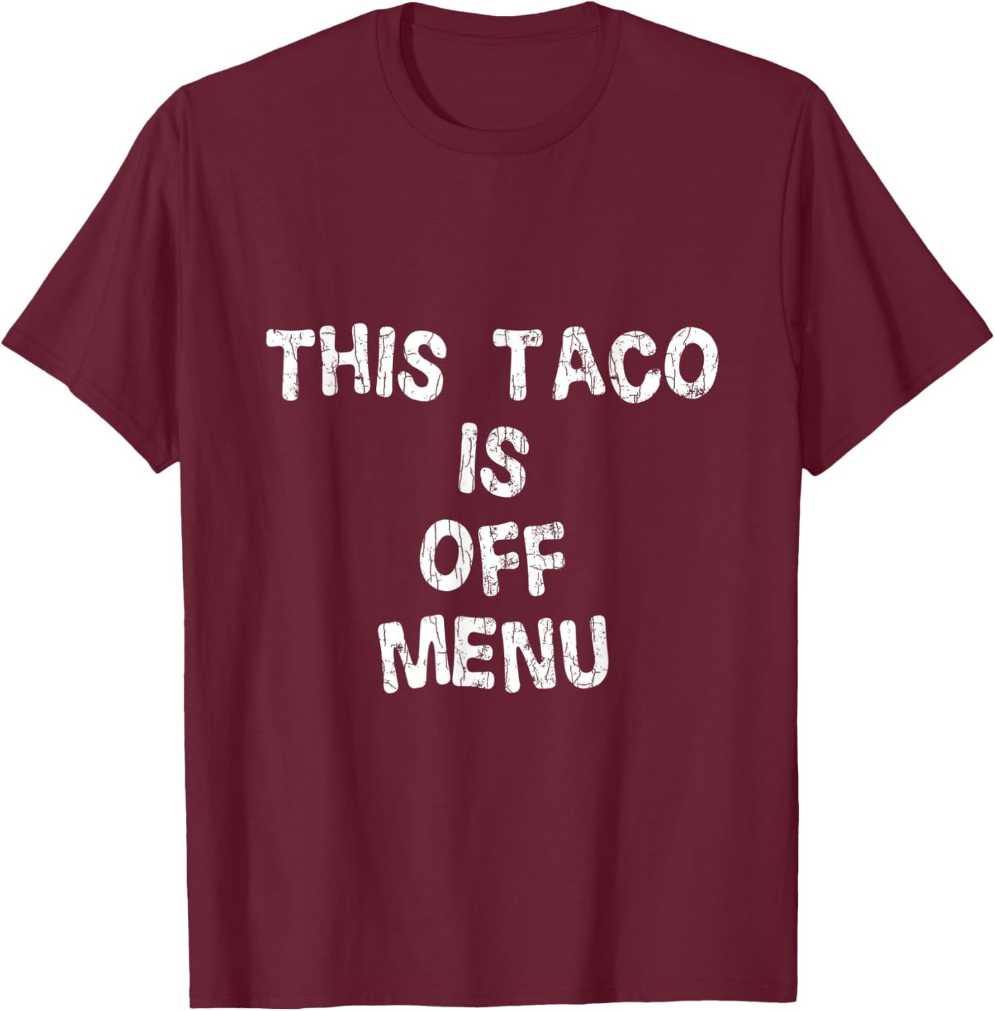 This Taco Is Off Menu Funny Tacos Mexican Food Lover Graphic T-Shirt - T-Shirt | Maroon