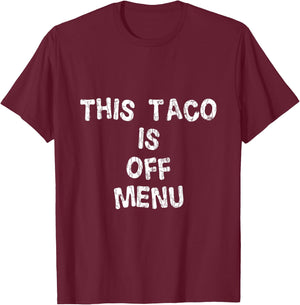 This Taco Is Off Menu Funny Tacos Mexican Food Lover Graphic T-Shirt - T-Shirt | Maroon