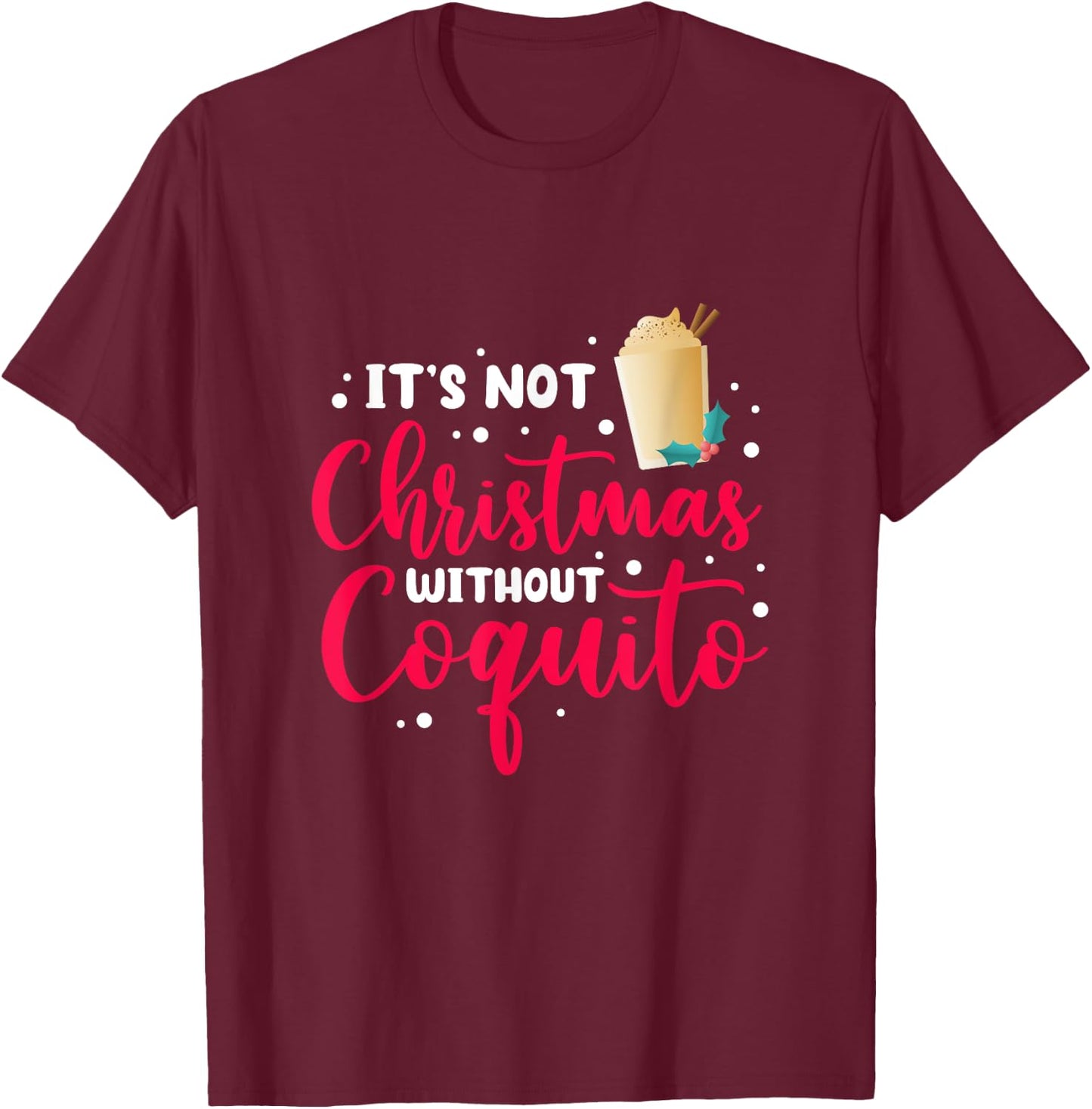 It's Not Christmas Without Coquito Puerto Rican Navidad Xmas T-Shirt - T-Shirt | Maroon