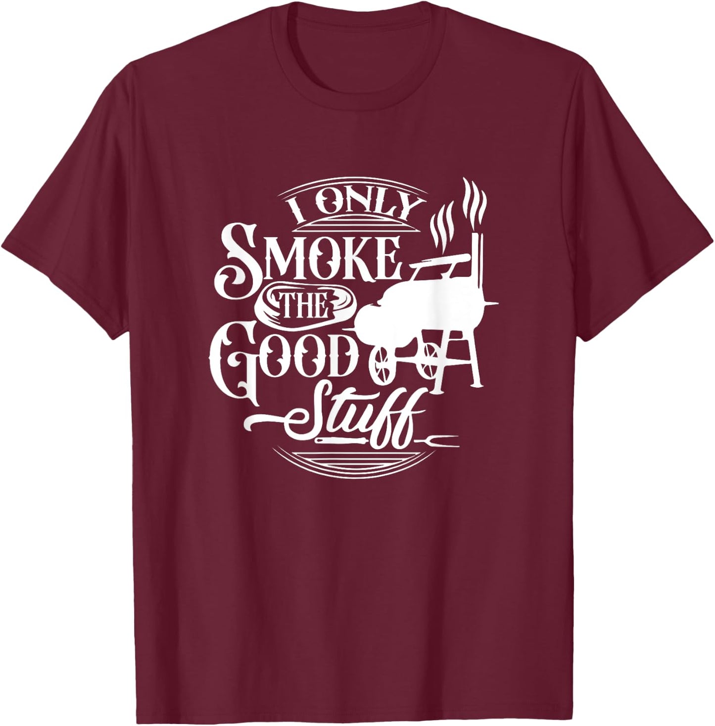 BBQ Lover Griller Grilling Lover Chef I Smoke Good Stuff T-Shirt - T-Shirt | Maroon