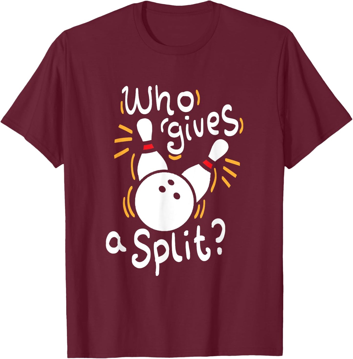 Who gives a split? - Funny Bowling Pun T-Shirt - T-Shirt | Maroon