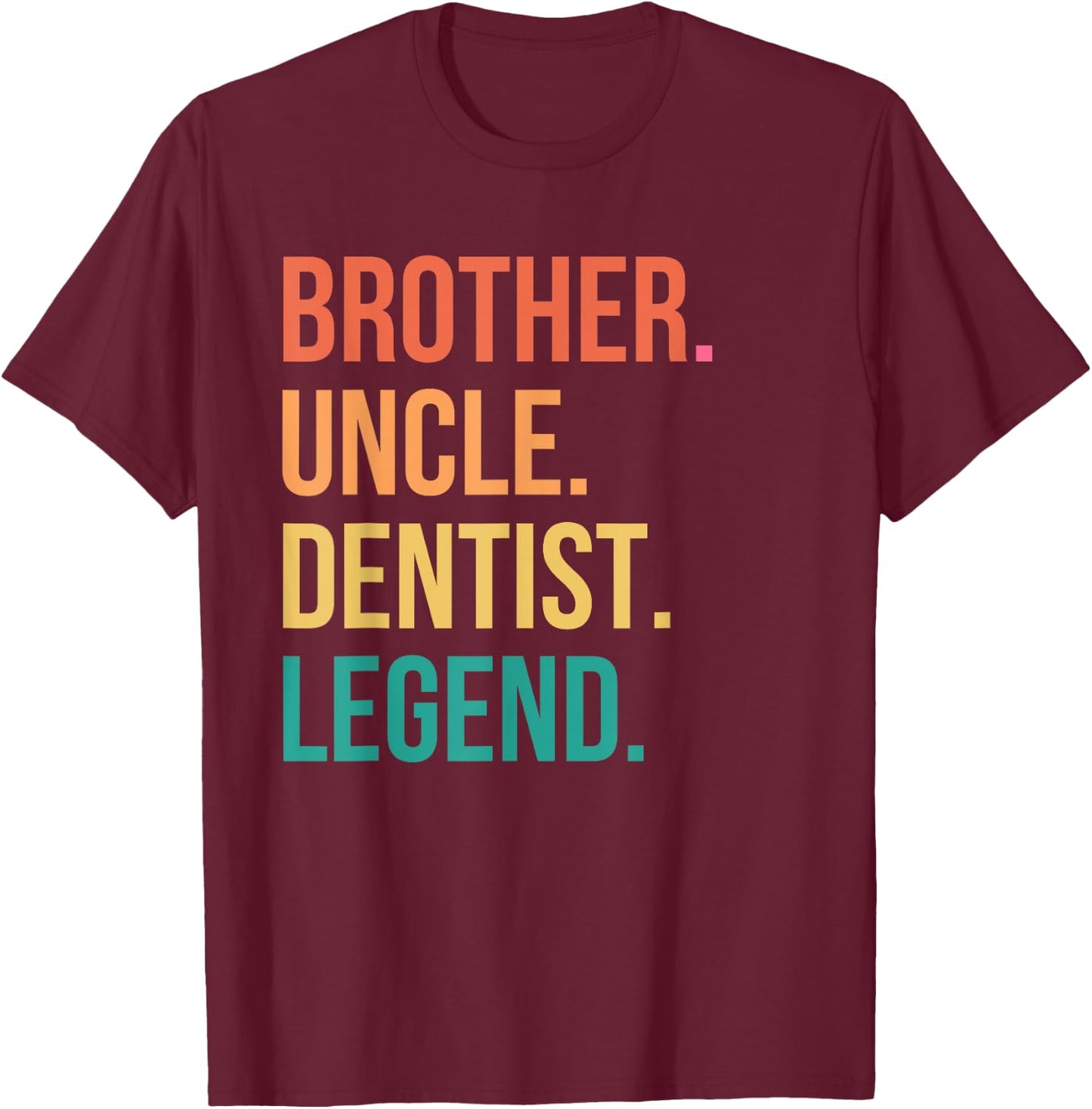 Brother Uncle Dentist Appreciation Dental T-Shirt - T-Shirt | Maroon
