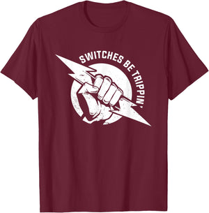 Switches Be Trippin Electrical Electrician For Electricians T-Shirt - T-Shirt | Maroon