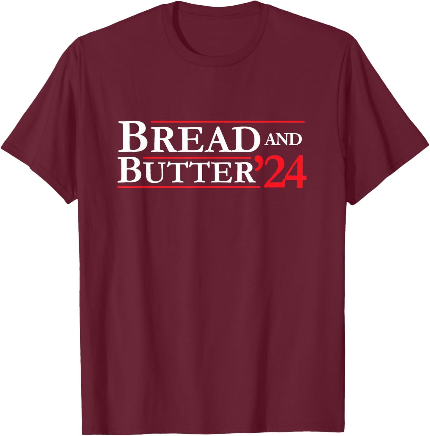 Novelty 2024 Election Campaign | '24 Bread and Butter T-Shirt - T-Shirt | Maroon