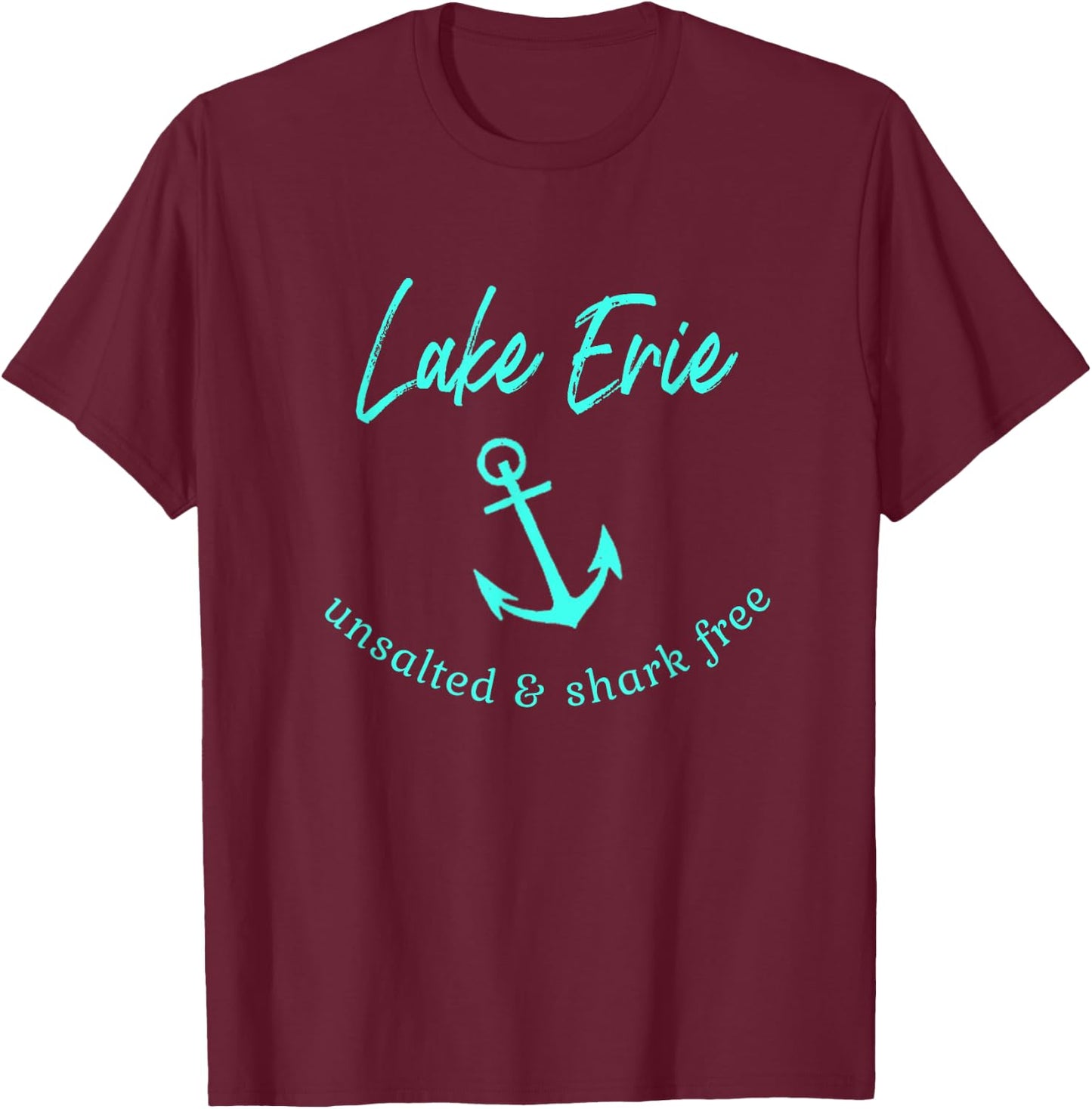 Lake Erie Ohio Unsalted Shark Free Boating Boat Fishing T-Shirt - T-Shirt | Maroon