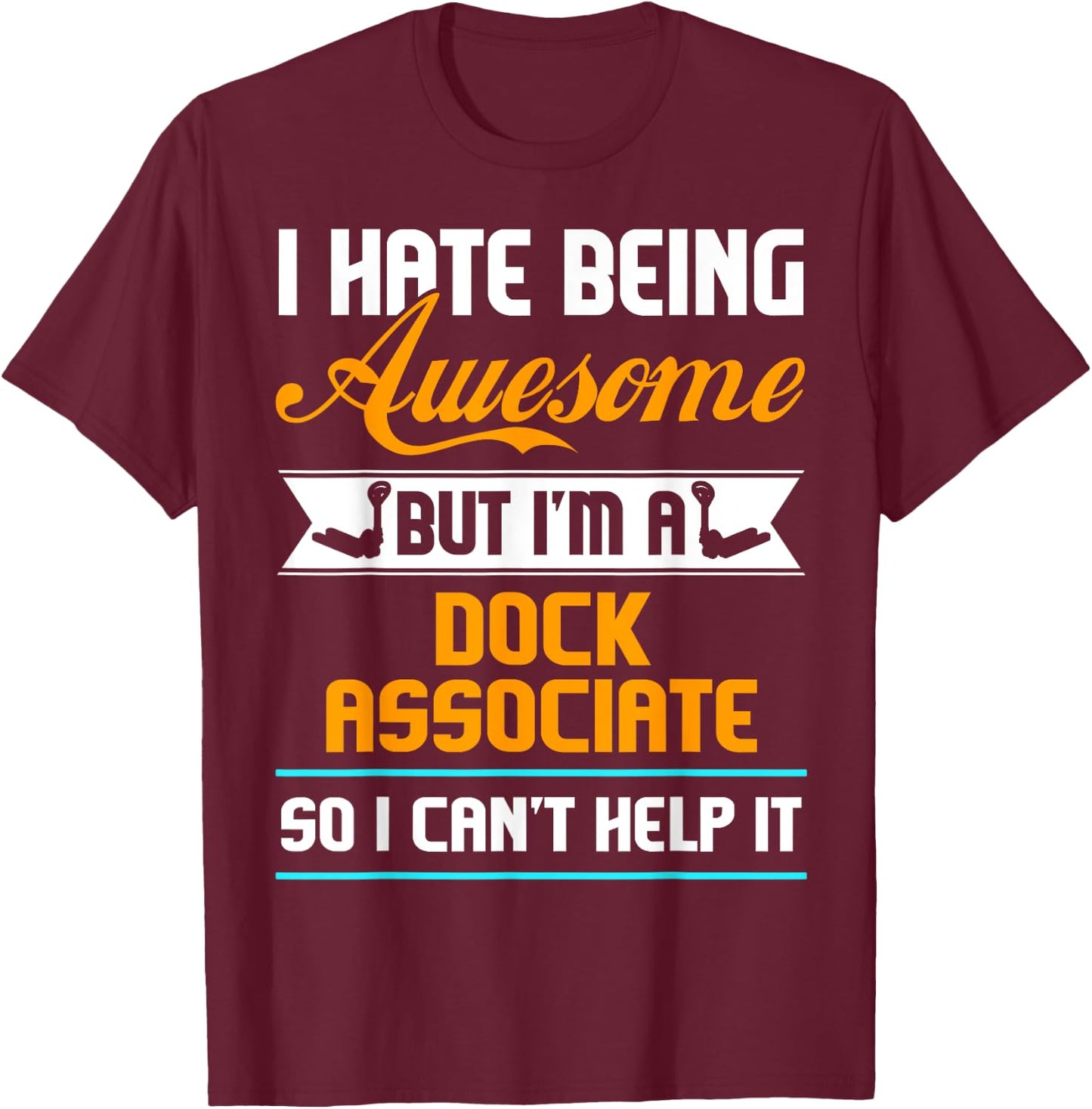 Being Awesome Dock Associate Can't Help It T Shirt T-Shirt - T-Shirt | Maroon