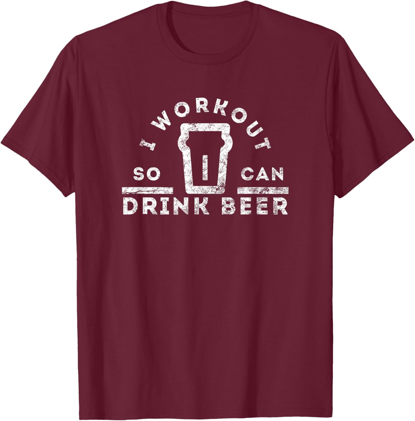 I Workout So I Can Drink Beer: Funny Gym Drinking T-Shirt - T-Shirt | Maroon