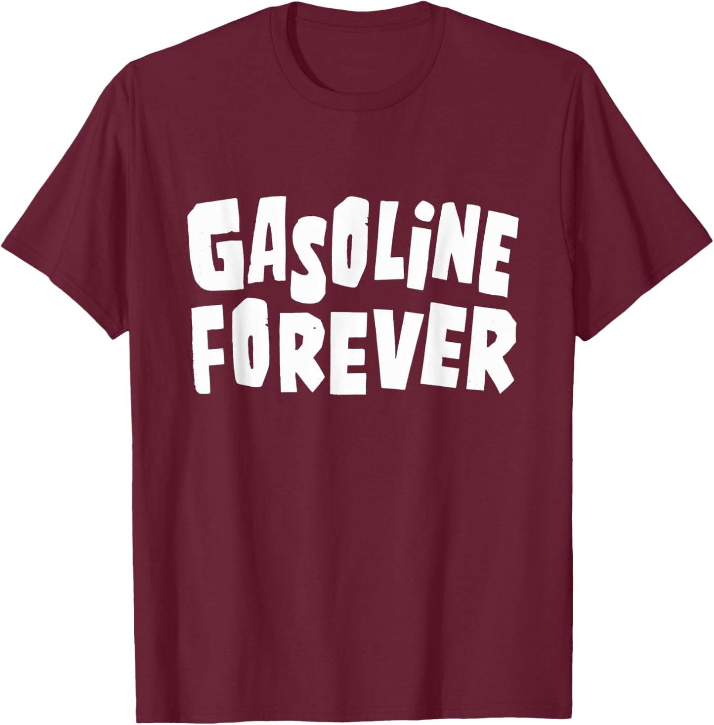 Gasoline Forever Funny Fuel Gas Cars Mechanic Car Lover T-Shirt - T-Shirt | Maroon