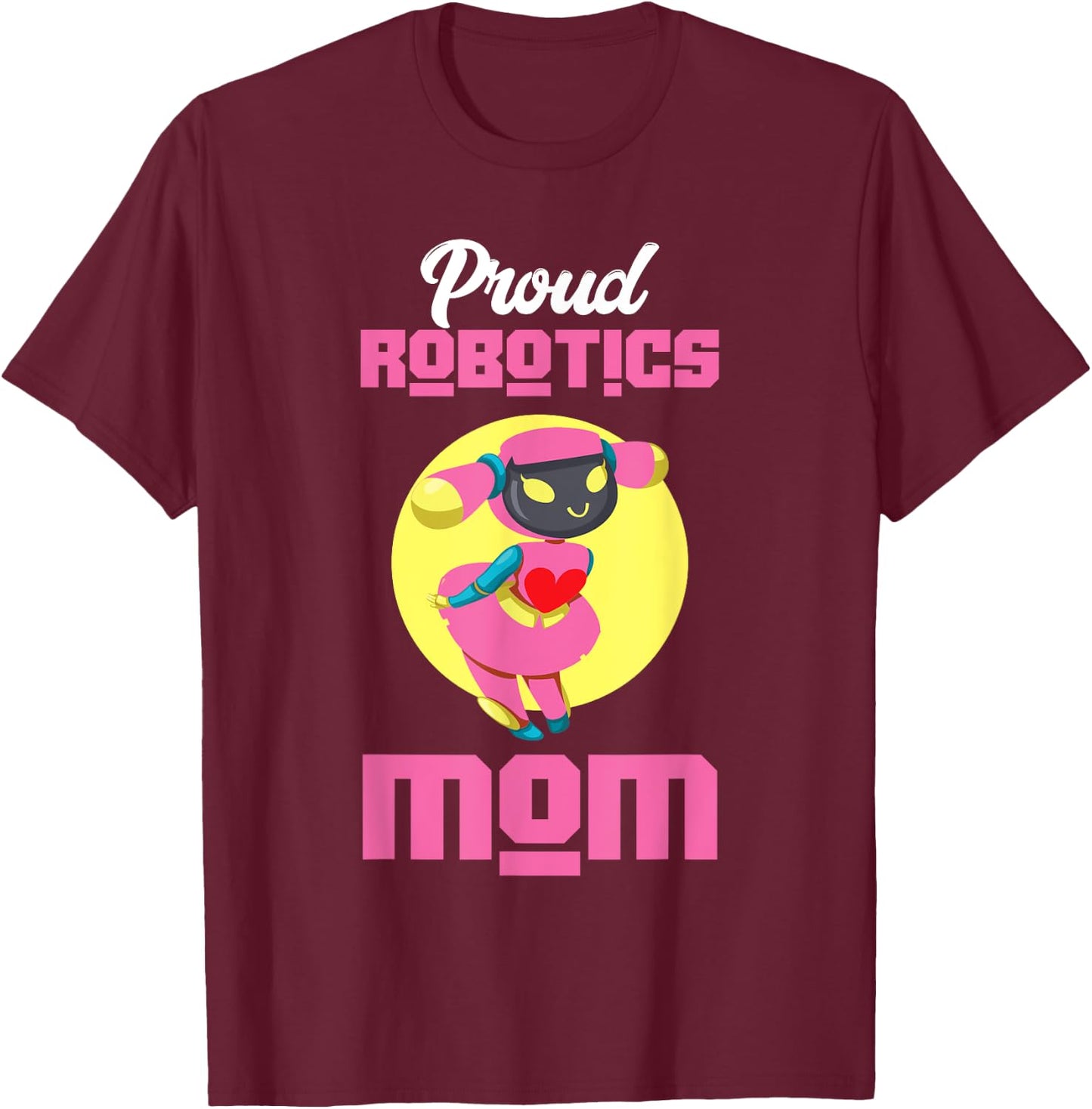 Proud Robotics Mom | Robot | Robotics Technician T-Shirt - T-Shirt | Maroon