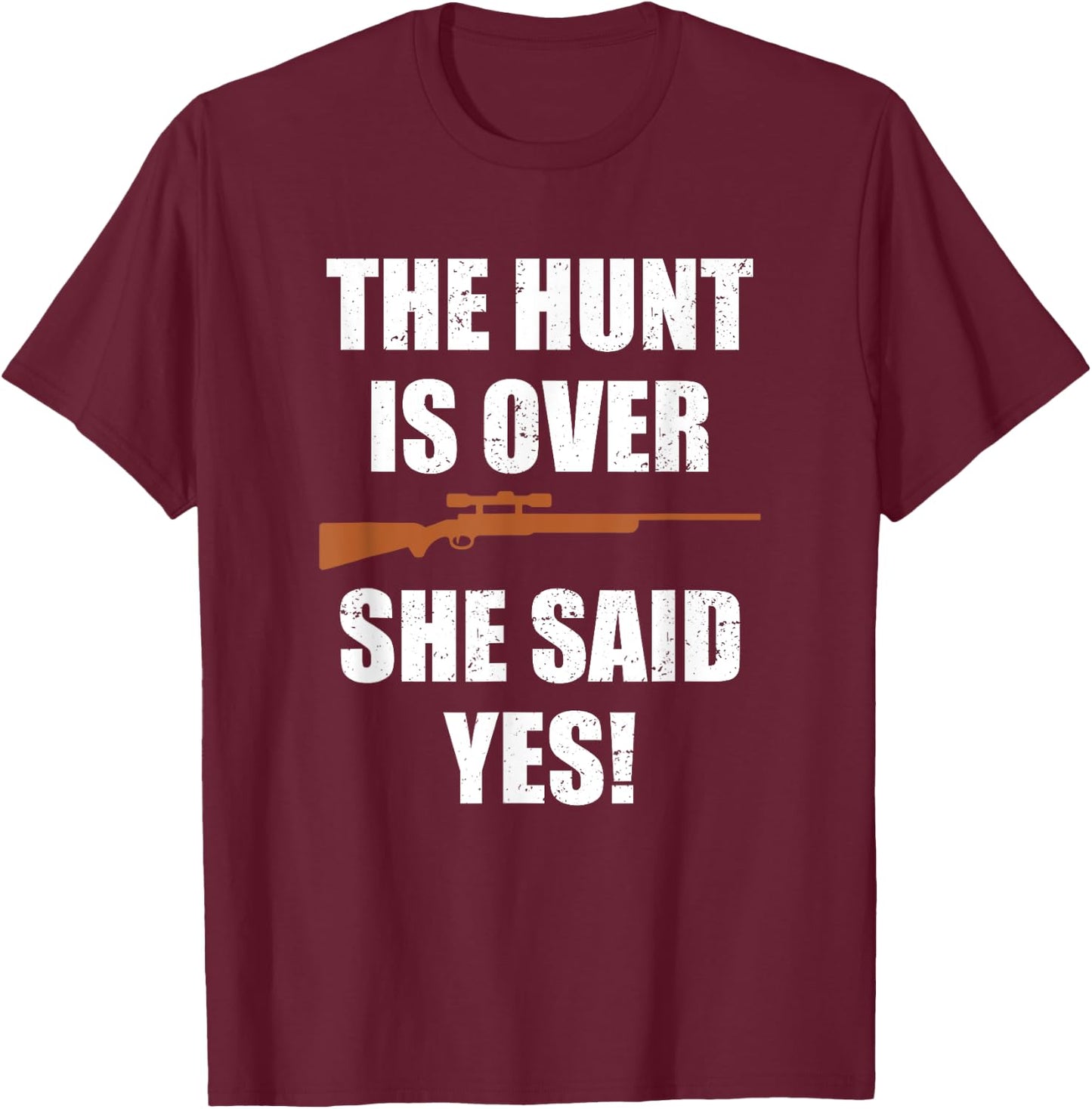 The hunt is over she said yes shirt Funny Groom Fiance T-Shirt - T-Shirt | Maroon