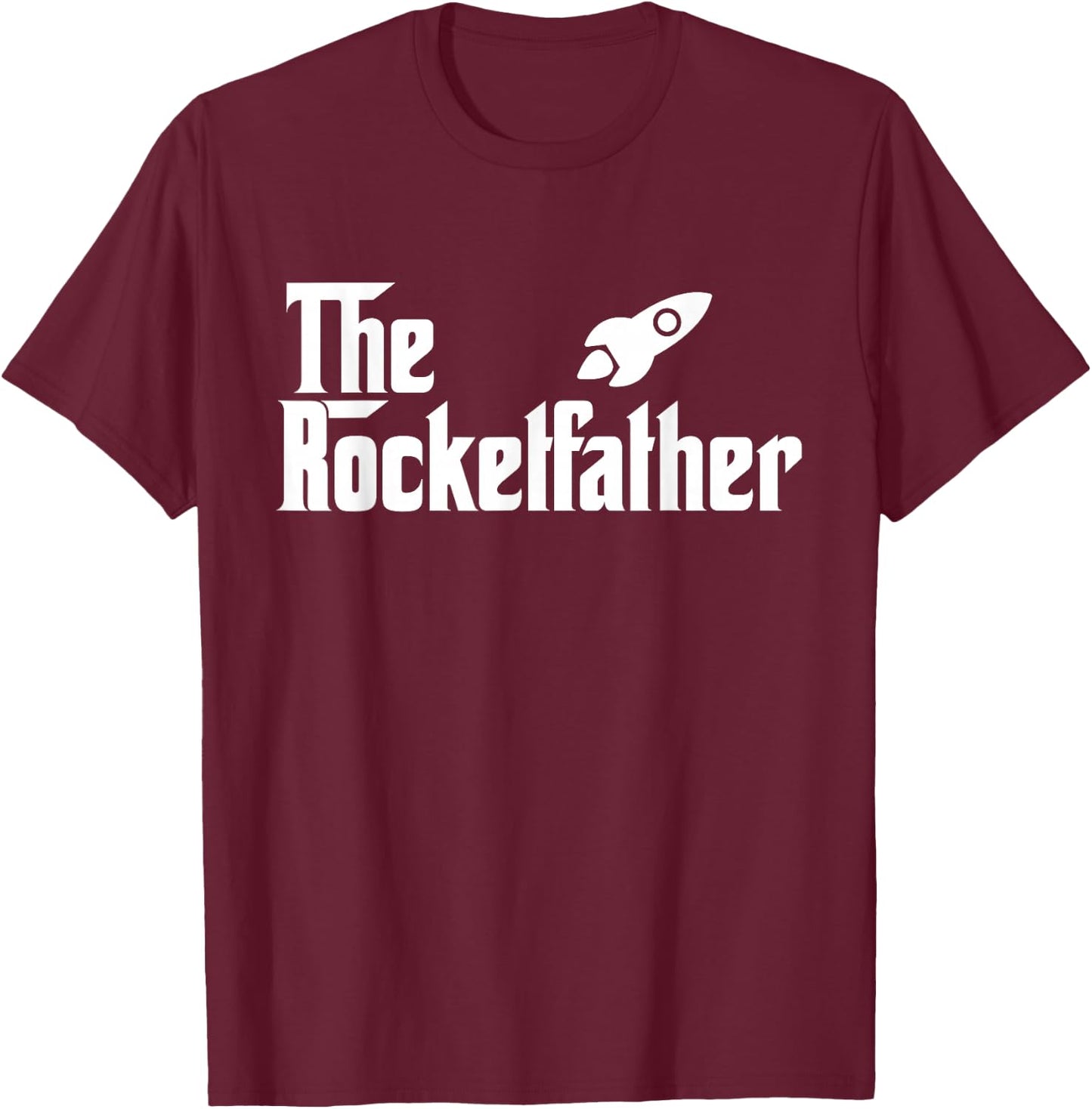 The Rocket Father Funny Rocket Scientist T Shirt Gift T-Shirt - T-Shirt | Maroon