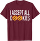 I Accept All Cookies Lovers Funny Love Cookies Sayings Humor T-Shirt - T-Shirt | Maroon