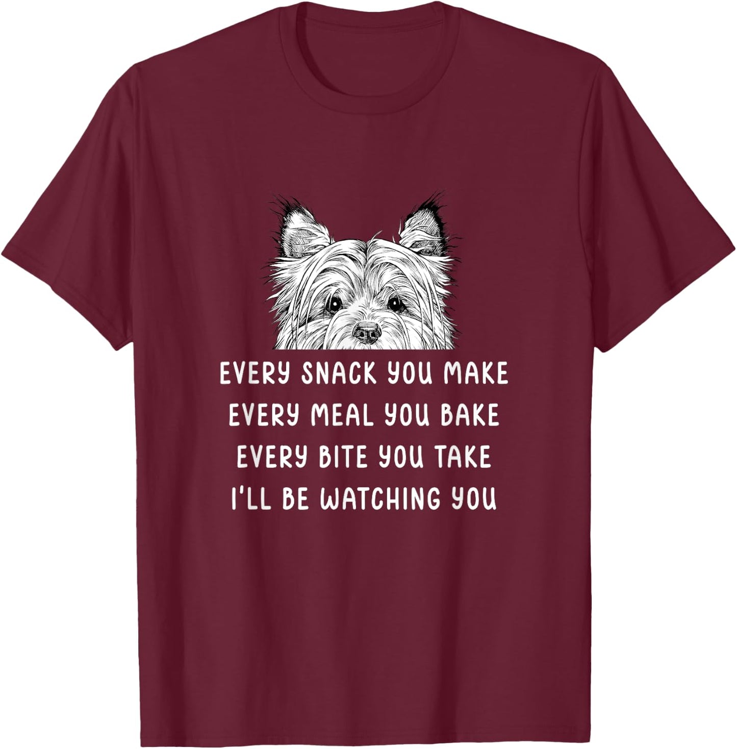 Every snack you make Every meal you bake Cairn Terrier T-Shirt - T-Shirt | Maroon