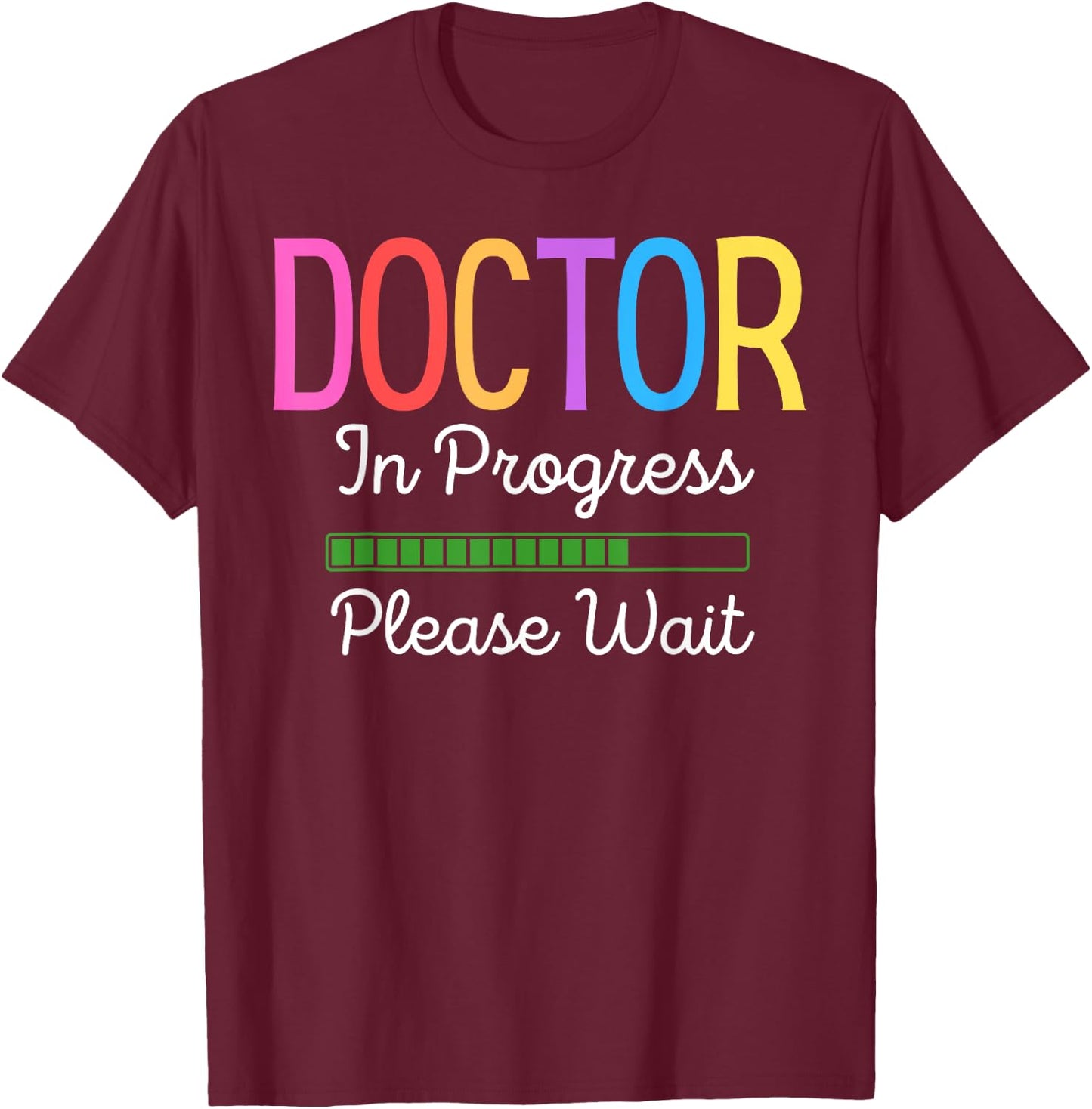 Doctor In Progress Please Wait, Future Doctor Graduate Funny T-Shirt - T-Shirt | Maroon