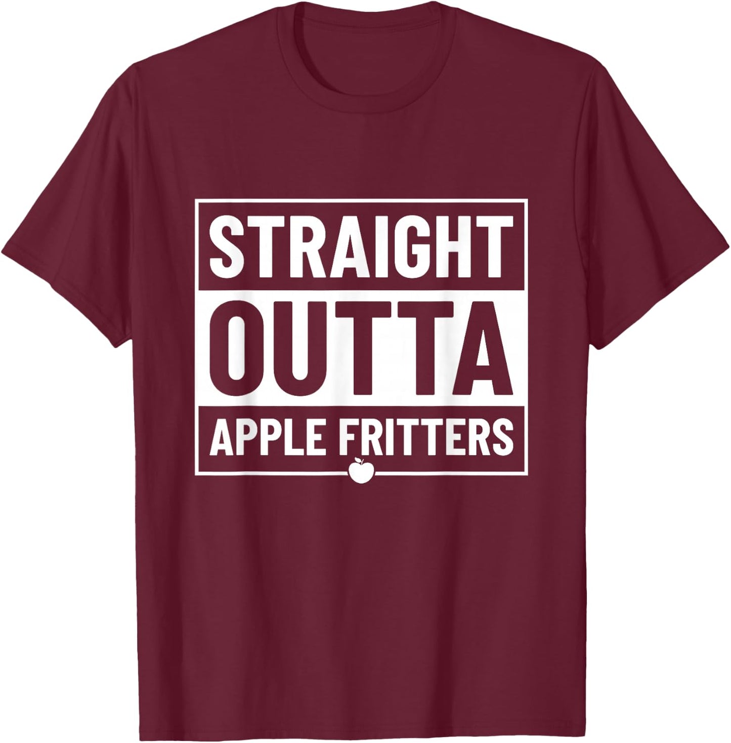 Straight Outta Apple Fritters T-Shirt - T-Shirt | Maroon