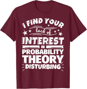 Probability theory Funny Lack of Interest T-Shirt - T-Shirt | Maroon