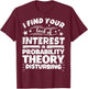 Probability theory Funny Lack of Interest T-Shirt - T-Shirt | Maroon
