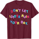 Don't Let Idiots Ruin Your Day Funny Sarcasm Humor T-Shirt - T-Shirt | Maroon