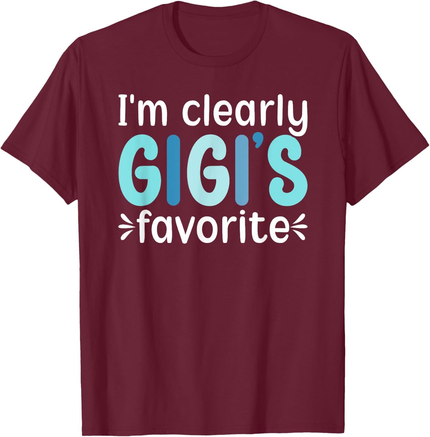 I'm Clearly Gigi's Favorite From Gigi To Grandchild T-Shirt - T-Shirt | Maroon