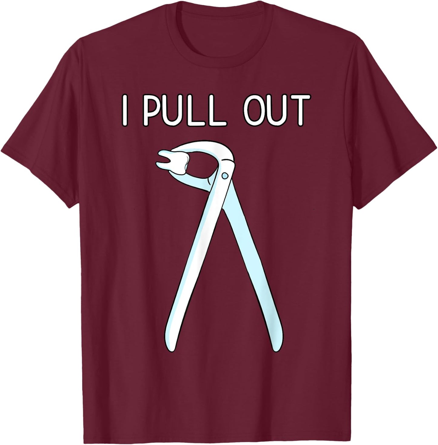 I Pull Out Dental Forceps Dentist Instruments Tooth Gift Small T-Shirt - T-Shirt | Maroon