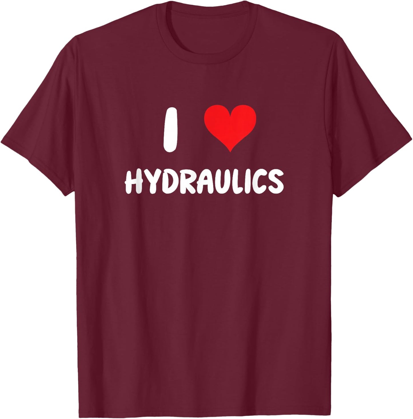 I Love Hydraulics - Heart - Mechanic Engineer Engineering T-Shirt - T-Shirt | Maroon