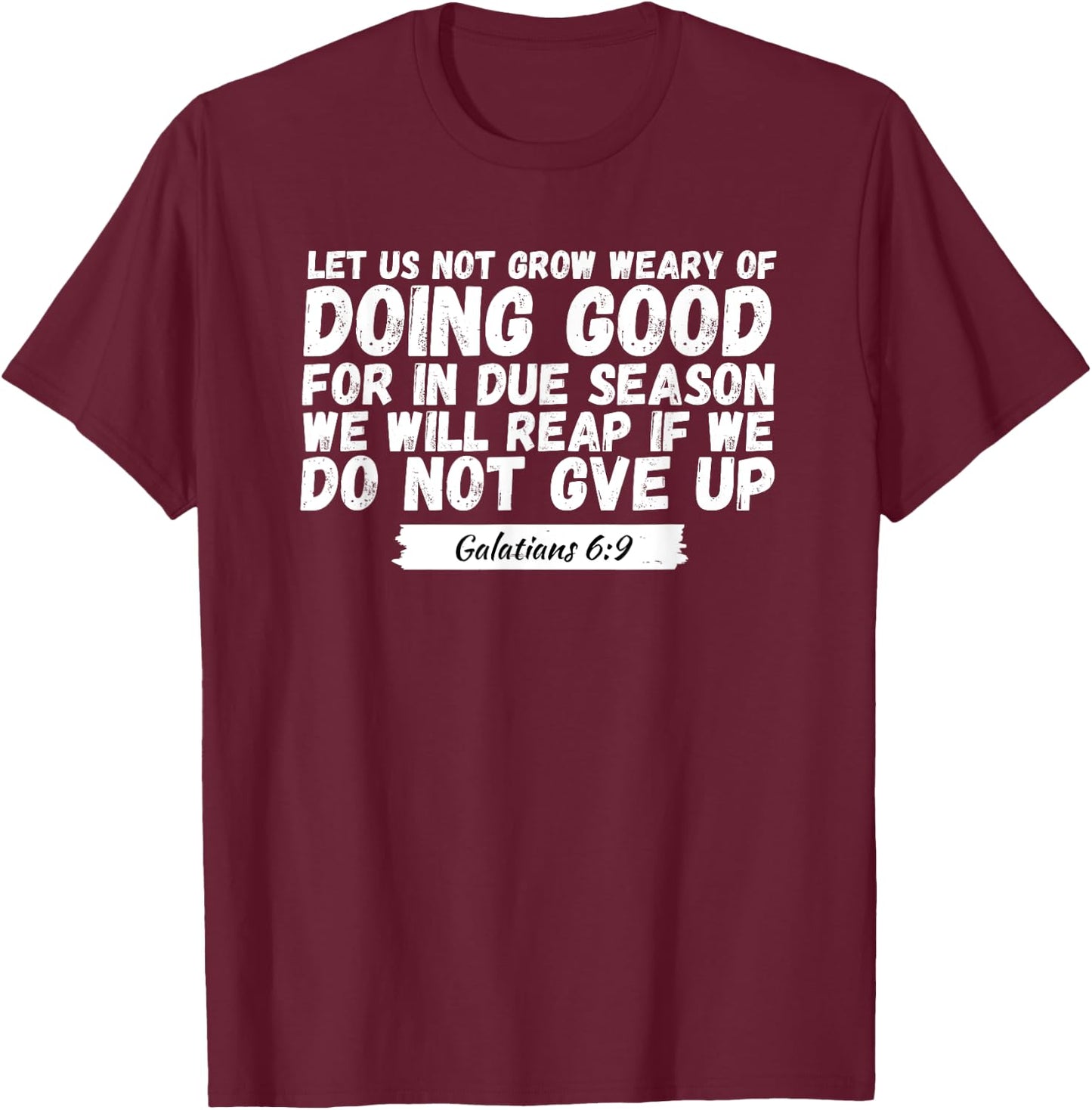 Let Us Not Grow Weary of Doing Good, Bible Verse Church T-Shirt - T-Shirt | Maroon