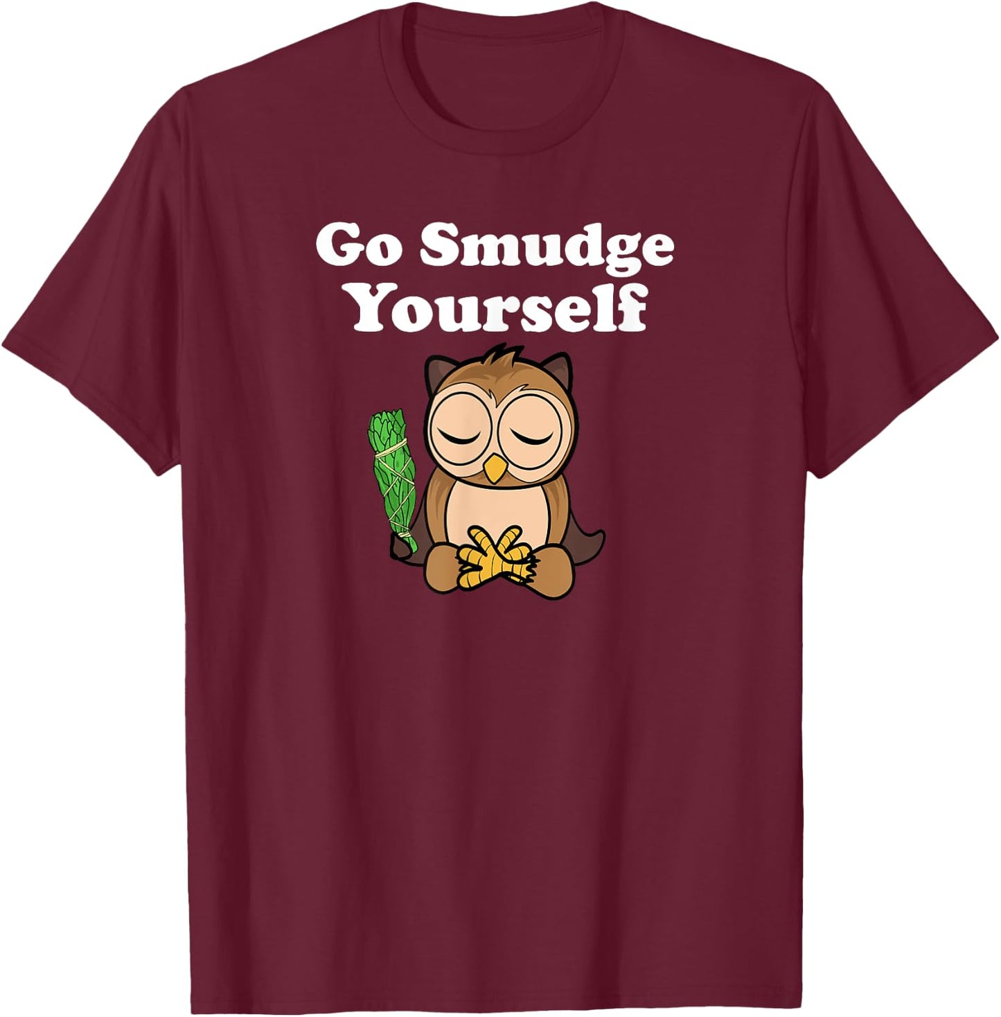 Funny Spiritual Go Smudge Yourself Owl Meditating T-Shirt - T-Shirt | Maroon