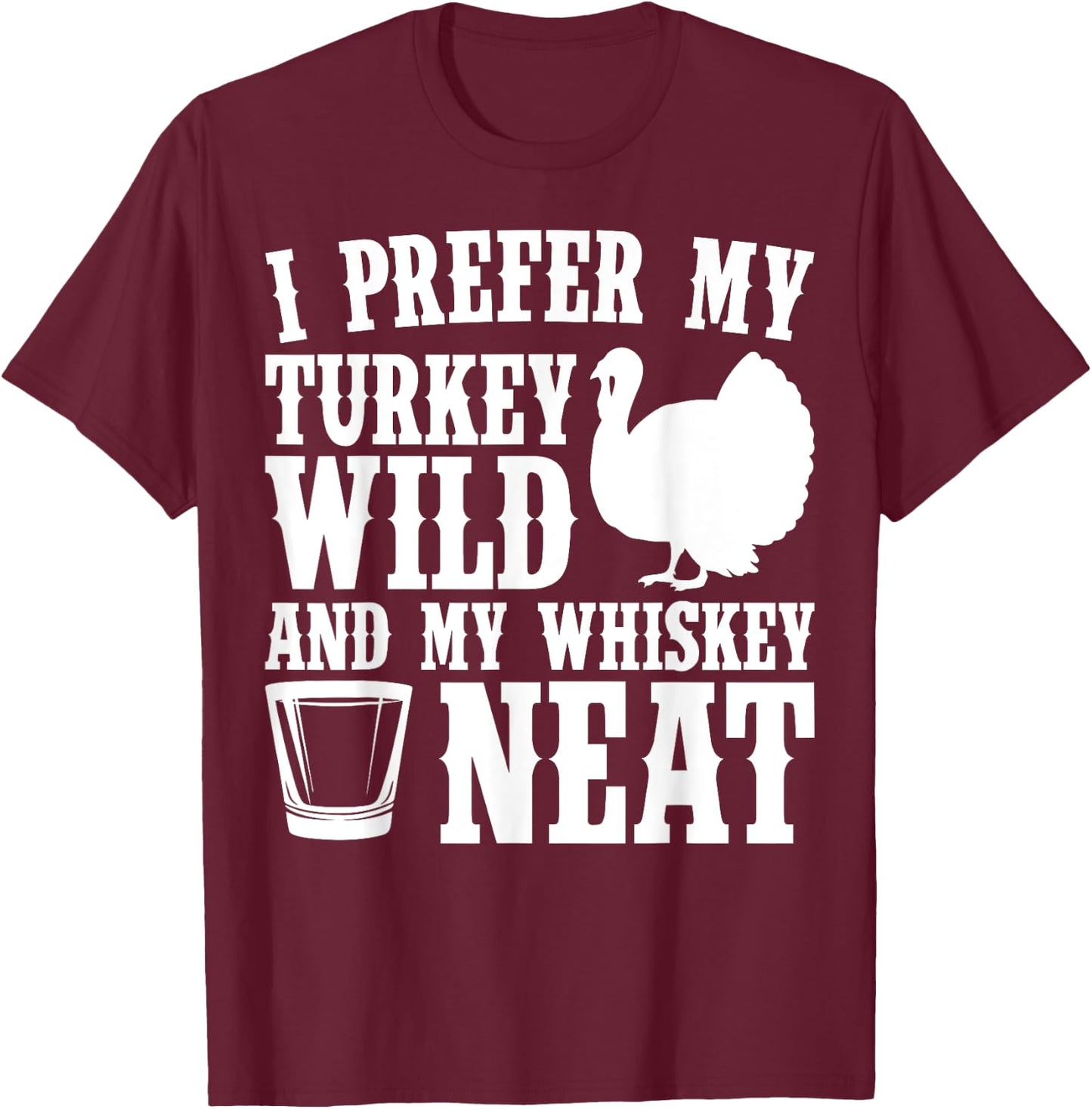 My Turkey Wild And Whiskey Neat Thanksgiving T-Shirt - T-Shirt | Maroon