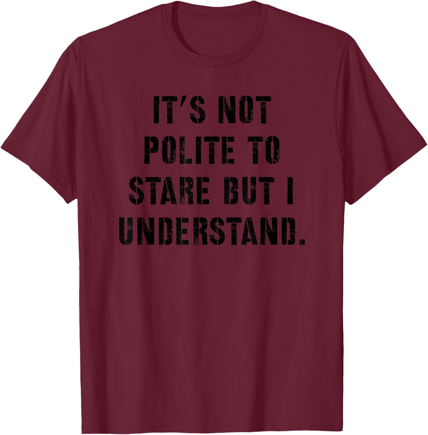 It's not polite to stare but i understand T-Shirt - T-Shirt | Maroon