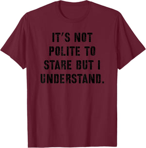 It's not polite to stare but i understand T-Shirt - T-Shirt | Maroon