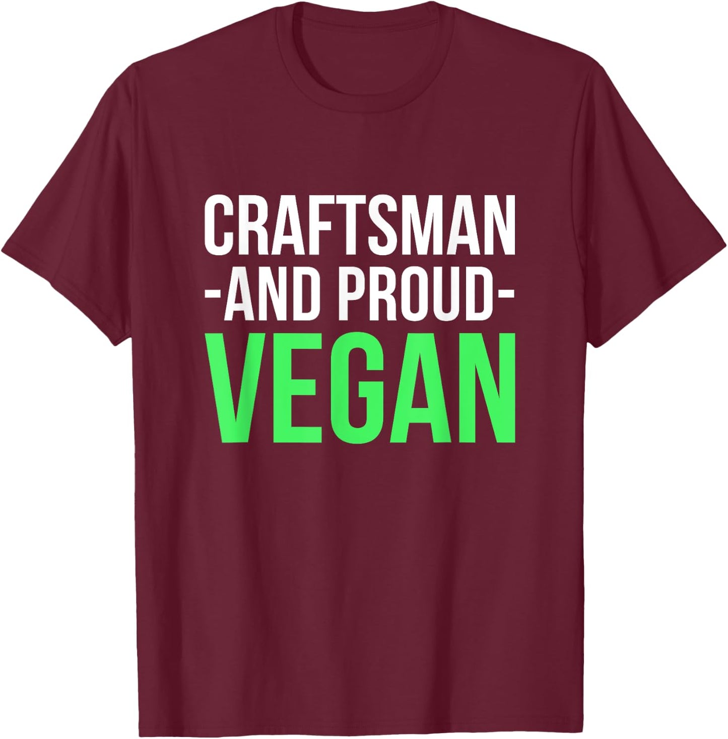 Craftsman And Proud Vegan Working Crafting Handyman Tools T-Shirt - T-Shirt | Maroon
