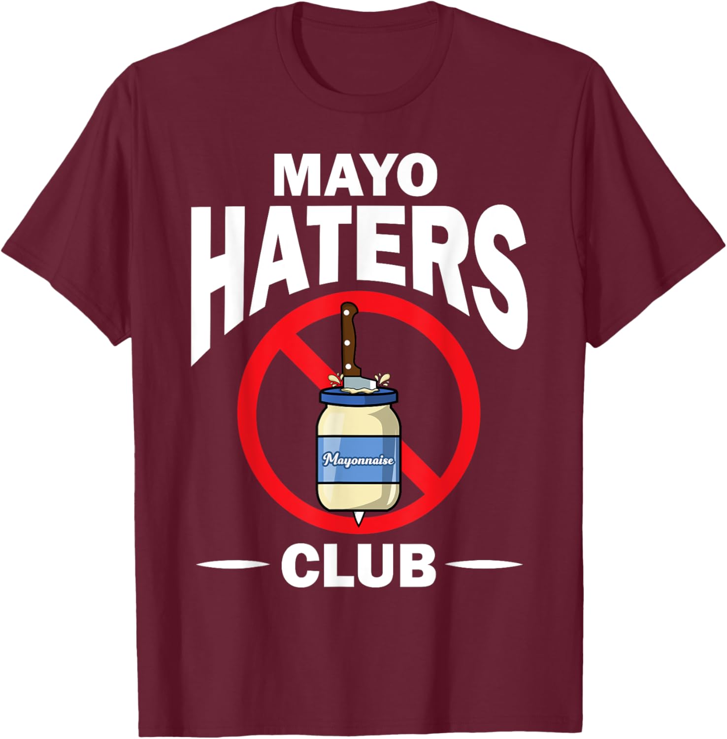 Funny I Hate Mayonnaise Gift Women Mayo Haters Club T-Shirt - T-Shirt | Maroon