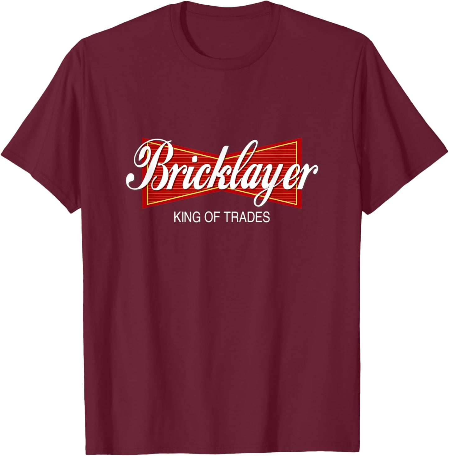 Bricklayer King of Trades | Construction Worker Career Quote T-Shirt - T-Shirt | Maroon
