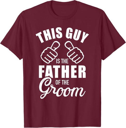 This guy is the father of the groom funny Gift wedding T-Shirt - T-Shirt | Maroon