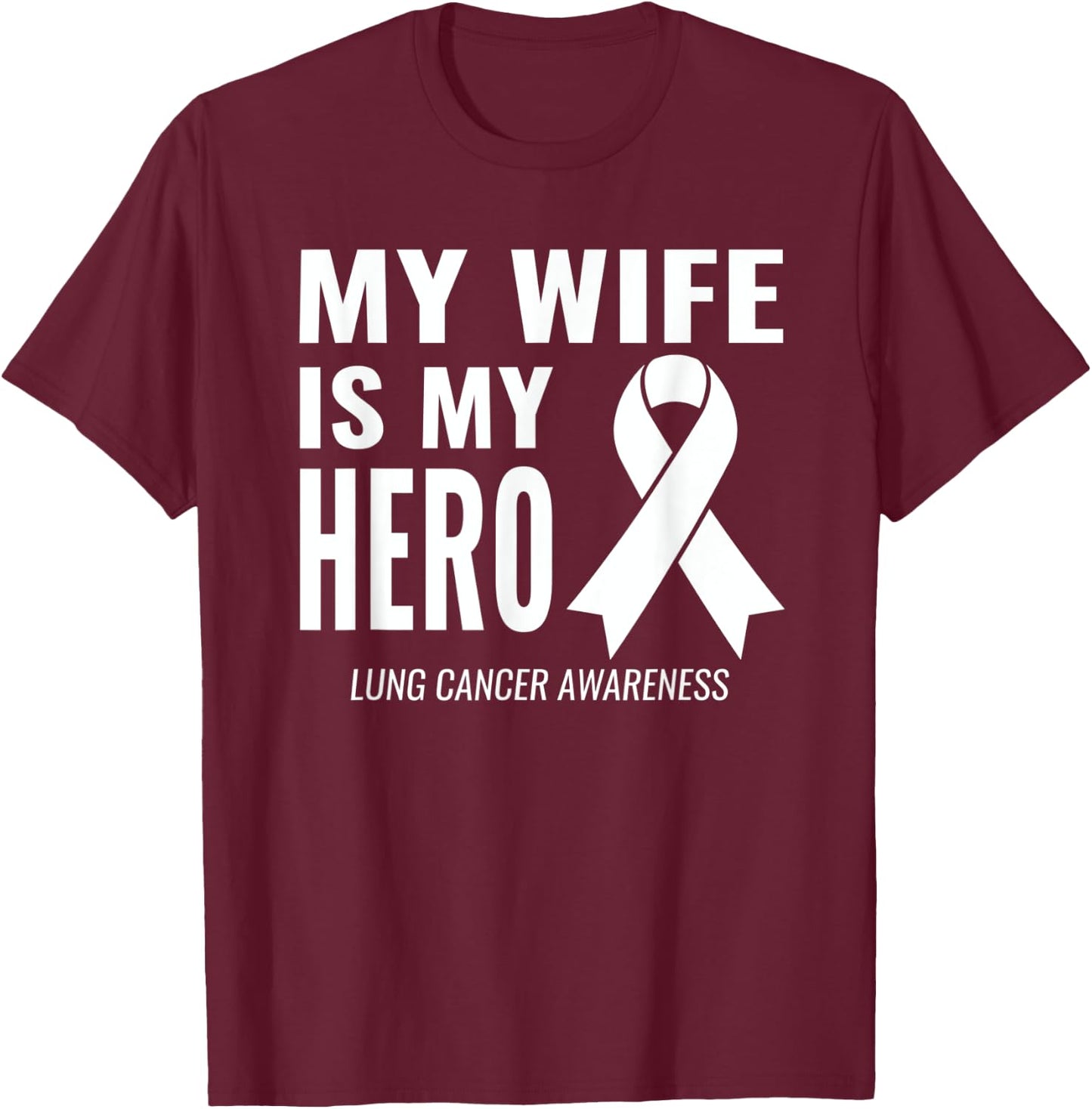 My Wife is my Hero: Lung Cancer Support & Awareness T-Shirt - T-Shirt | Maroon