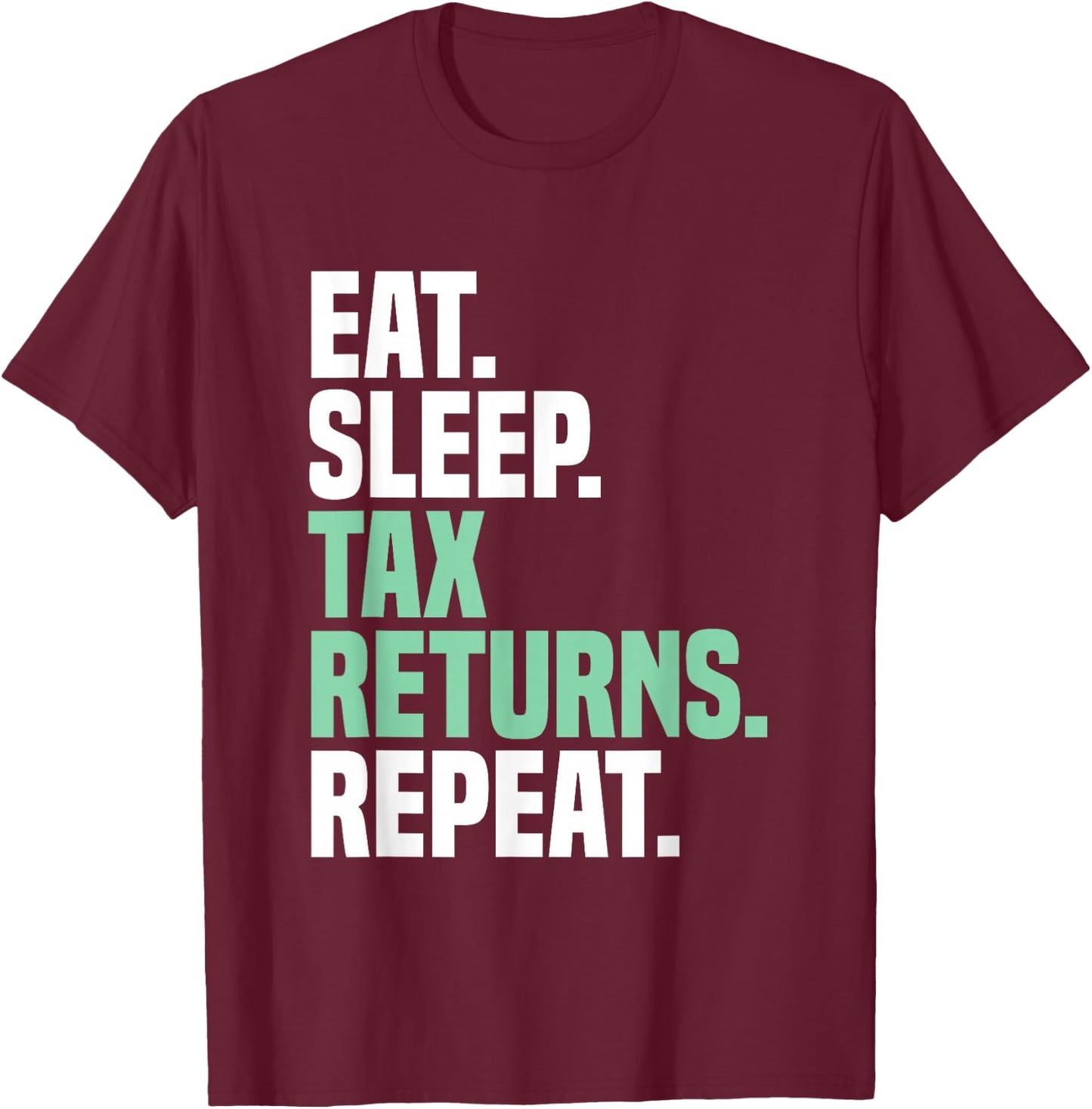 Eat Sleep Tax Returns Tax Season Repeat Tax Accountant T-Shirt - T-Shirt | Maroon