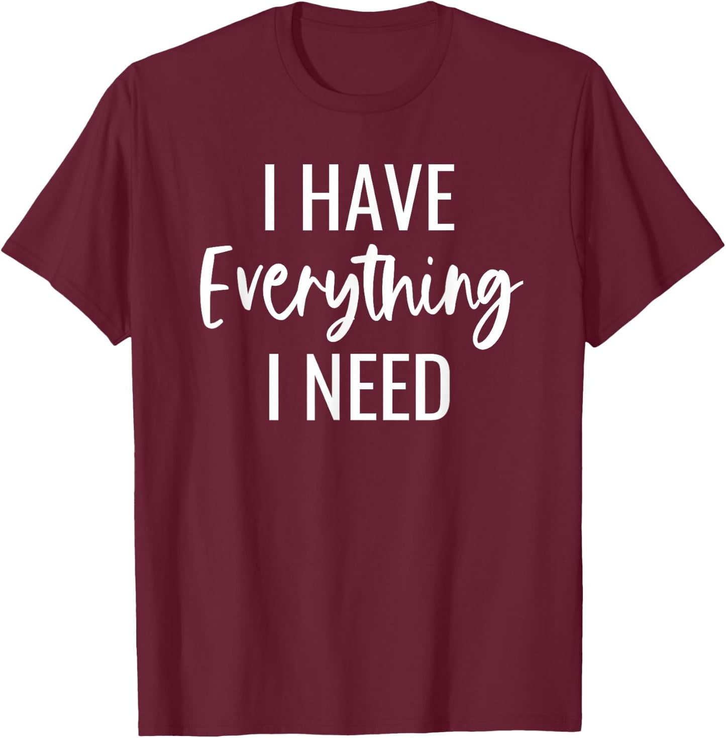 I Have Everything I Need I Am Everything Matching Couples T-Shirt - T-Shirt | Maroon