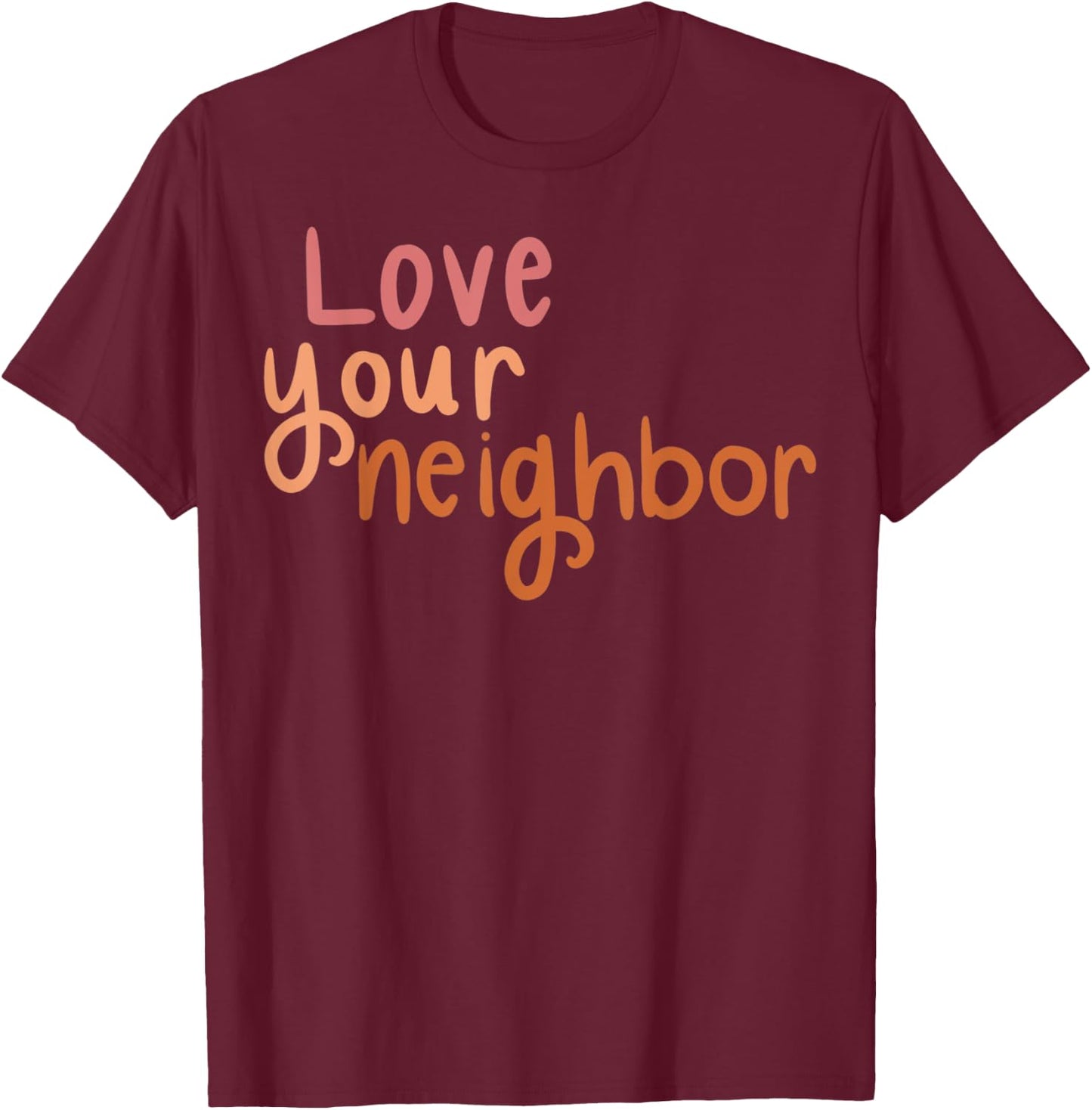 Love Your Neighbor T-Shirt - T-Shirt | Maroon