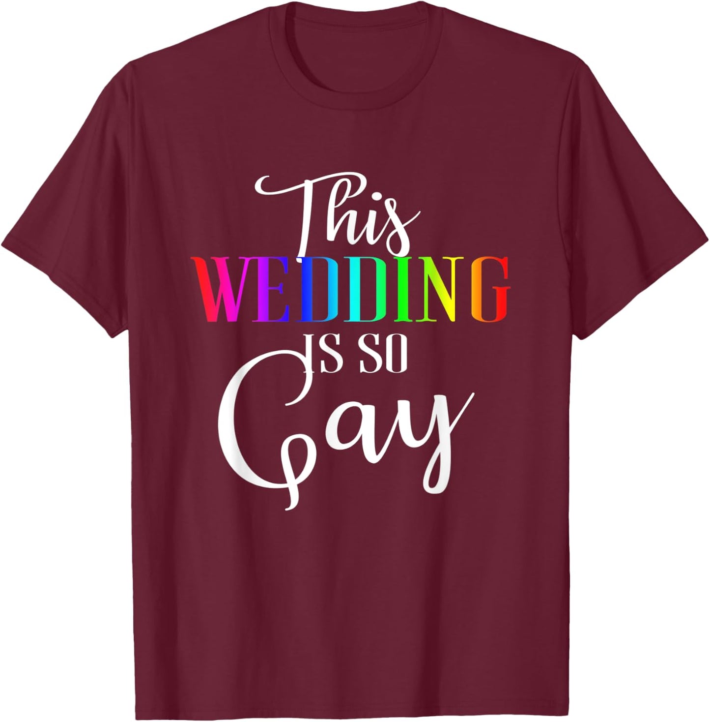 This Wedding Is So Gay | Funny Gay Engagement Marriage Gift T-Shirt - T-Shirt | Maroon
