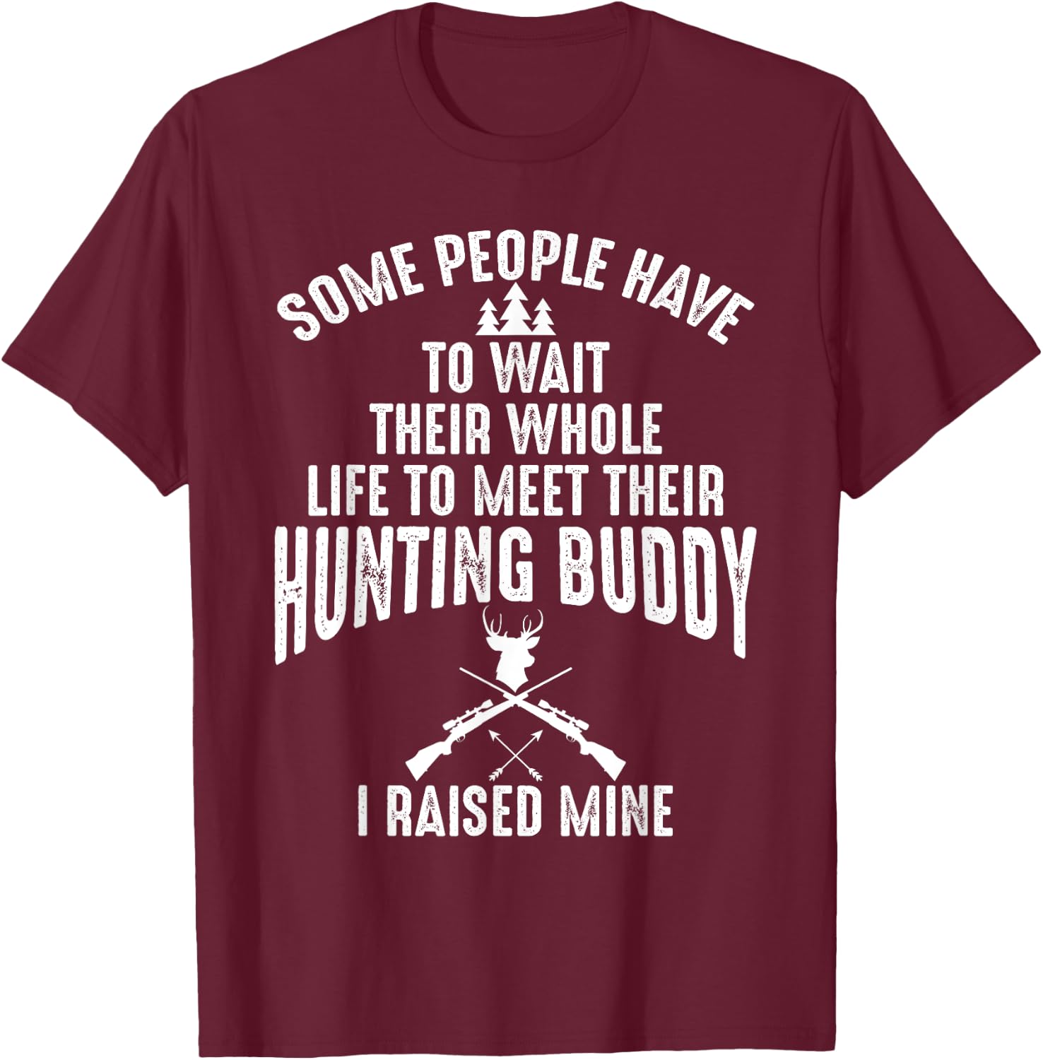 I Raised Mine My Hunting Buddy Partner Dad Child Friend T-Shirt - T-Shirt | Maroon