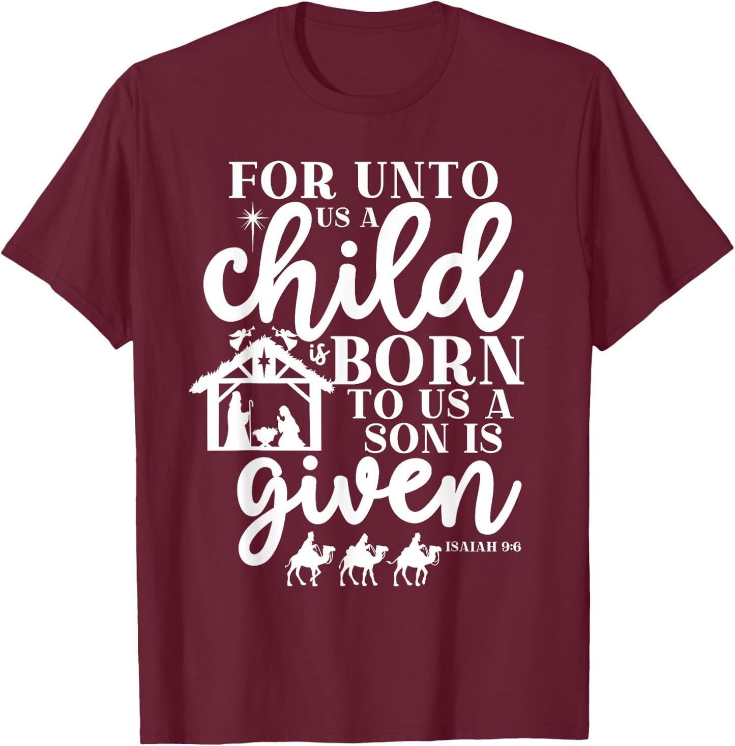 Christmas For Unto Us A Child Is Born Isaiah 9:6 Nativity T-Shirt - T-Shirt | Maroon