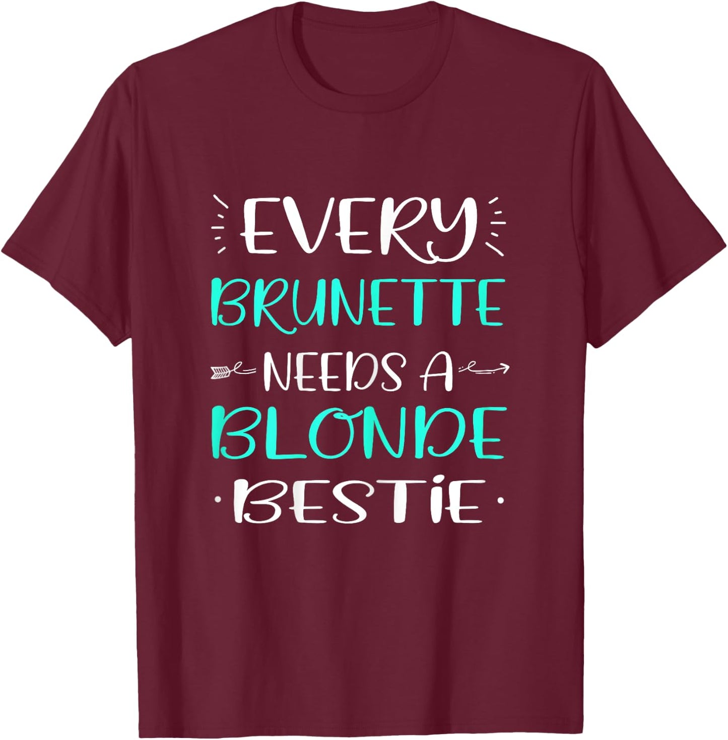 Every Brunette Needs A Blonde Bestie Blonde Brunette T-Shirt - T-Shirt | Maroon